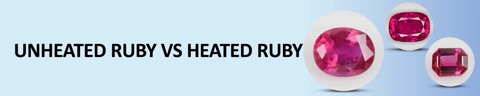 Unheated Ruby vs. Heated Ruby