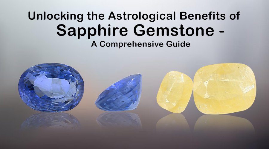 Unlocking the Astrological Benefits of Sapphire Gemstone – A Comprehensive Guide