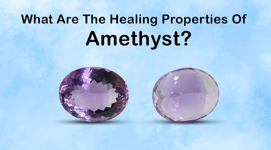 What Are The Healing Properties Of Amethyst?