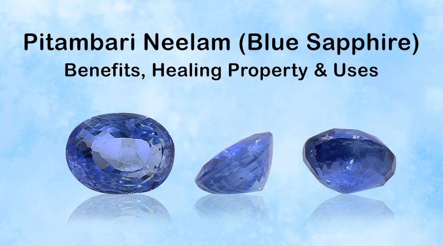 Pitambari Neelam (Blue Sapphire):-Benefits, Healing Property & Uses