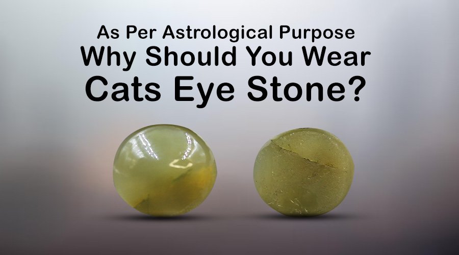As Per Astrological Purpose Why Should You Wear Cats Eye Stone?