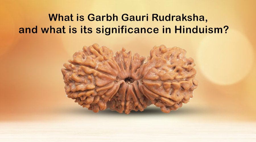 What is Garbh Gauri Rudraksha, and what is its significance in Hinduism?