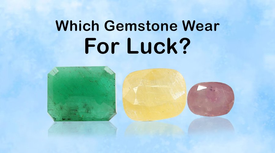 Which Gemstone Wear for Luck?