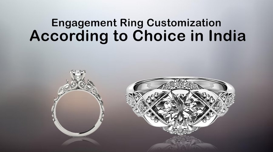 Engagement Ring Customization According to Choice in India