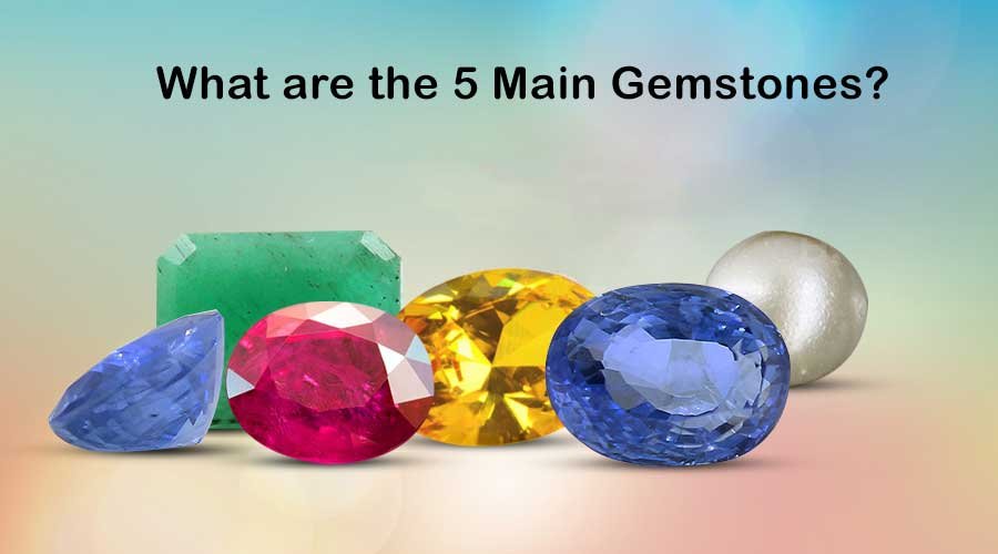 What are the 5 Main Gemstones?