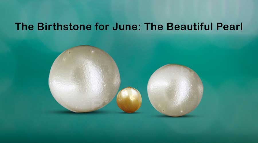 The Birthstone for June: The Beautiful Pearl